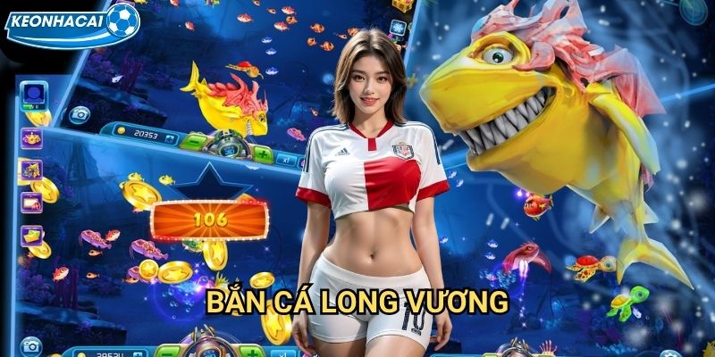 Bắn Cá Long Vương Kèo nhà cái family - Thách thức chúa tể long cung