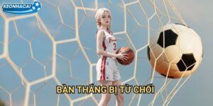 Bàn thắng bị từ chối Kèo nhà cái family - Xử lý tranh cãi và VAR
