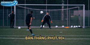 Bàn thắng phút 90+ Kèo nhà cái family - Cược hiệp phụ kịch tính nhất