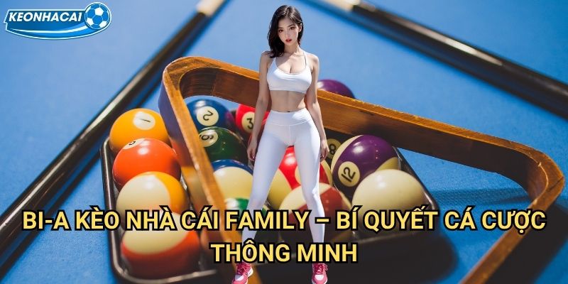 Bi-a Kèo nhà cái family - Khám phá thế giới cá cược billiards đỉnh cao 3 Bi-a Kèo nhà cái family - Bí quyết cá cược thông minh