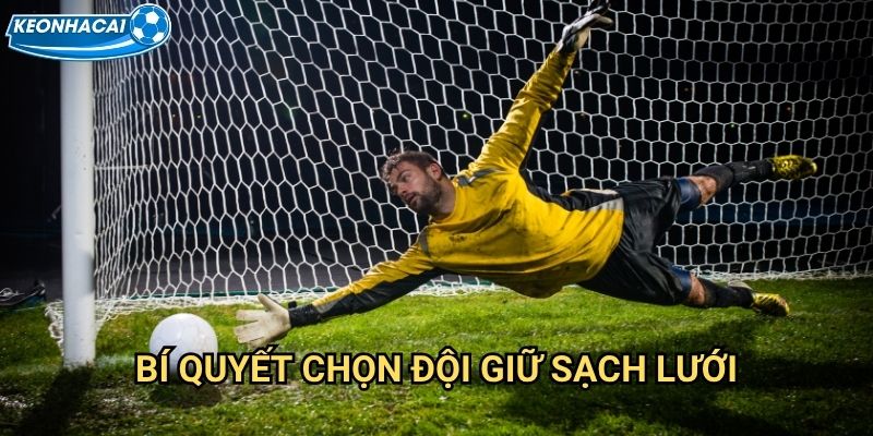 Kèo đội giữ sạch lưới Kèo nhà cái family - Clean sheet mang lại chiến thắng 3 Bí quyết chọn đội giữ sạch lưới