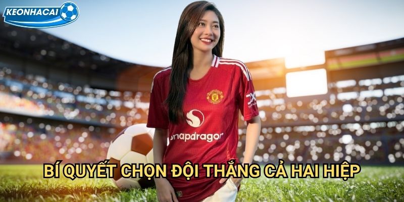 Kèo đội thắng cả hai hiệp Kèo nhà cái family - Thống trị toàn bộ 90 phút 3 Bí quyết chọn đội thắng cả hai hiệp