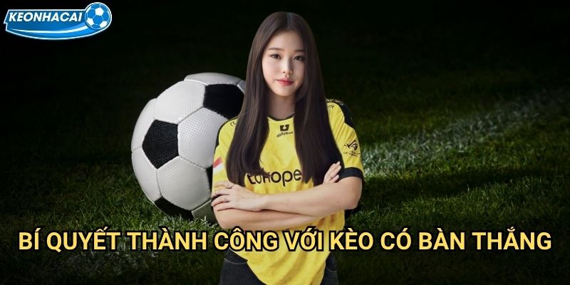 Kèo có bàn thắng hay không Kèo nhà cái family - Dự đoán trận đấu có goal 3 Bí quyết thành công với Kèo có bàn thắng