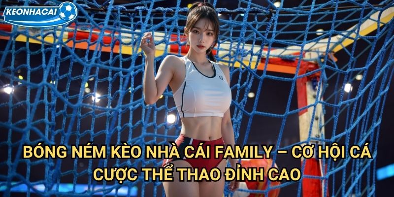 Bóng ném Kèo nhà cái family - Chinh phục môn thể thao đồng đội hấp dẫn 3 Bóng ném Kèo nhà cái family - Cơ hội cá cược thể thao đỉnh cao