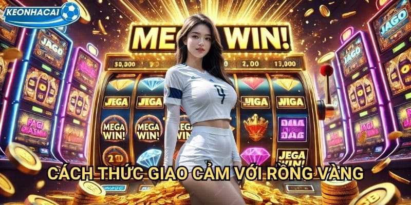 Rồng Vàng Nổ Hũ Kèo nhà cái family - Rồng thiêng giáng phúc tài lộc vô biên 3 Cách thức giao cảm với rồng vàng