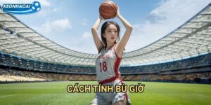 Cách tính bù giờ Kèo nhà cái family - Hiểu rõ quy luật để cược chính xác