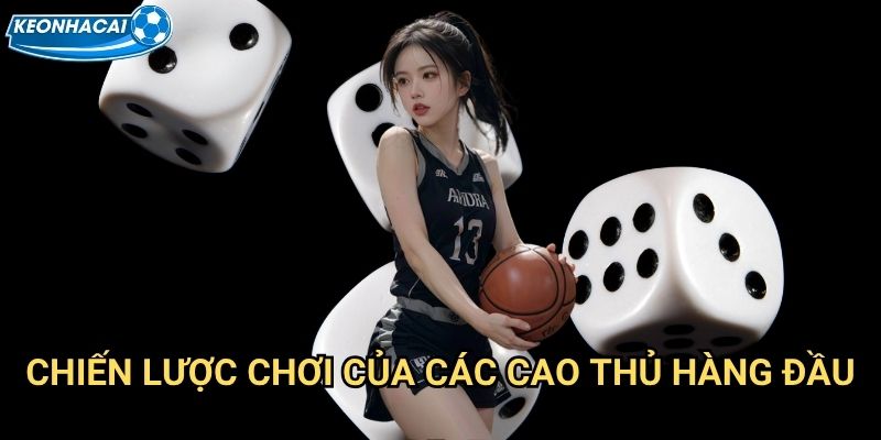 Tài Xỉu Cao Thủ Kèo nhà cái family - Bàn chơi VIP dành cho chuyên gia 3 Chiến lược chơi của các cao thủ hàng đầu