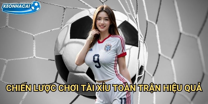 Tài xỉu toàn trận Kèo nhà cái family - Dự đoán tổng số bàn thắng chính xác 3 Chiến lược chơi tài xỉu toàn trận hiệu quả