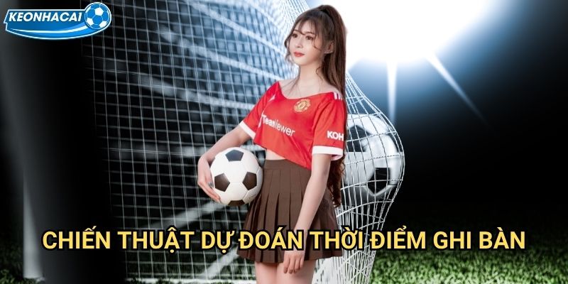 Kèo số phút có bàn thắng đầu tiên Kèo nhà cái family - Dự báo thời điểm ghi bàn 3 Chiến thuật dự đoán thời điểm ghi bàn