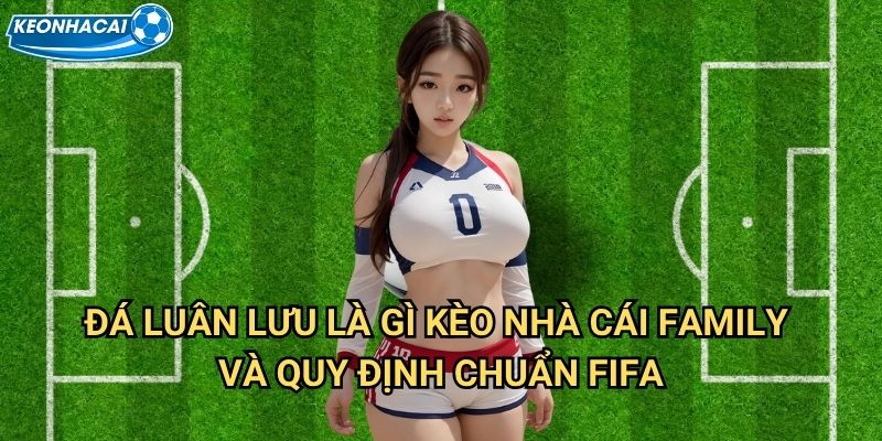 Đá luân lưu là gì Kèo nhà cái family - Giải thích chi tiết luật đá penalty 2 Đá luân lưu là gì Kèo nhà cái family và quy định chuẩn FIFA