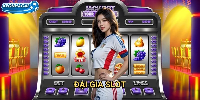 Đại Gia Slot Kèo nhà cái family - Sống như đại gia với slot machine đẳng cấp