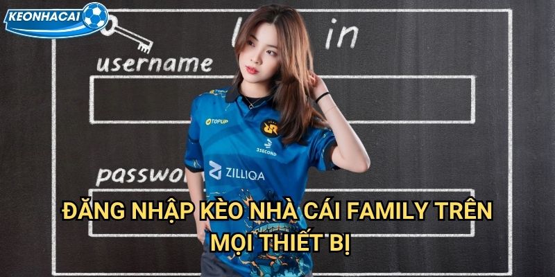 Đăng nhập Kèo nhà cái family - Truy cập tài khoản an toàn và bảo mật 2 Đăng nhập Kèo nhà cái family trên mọi thiết bị
