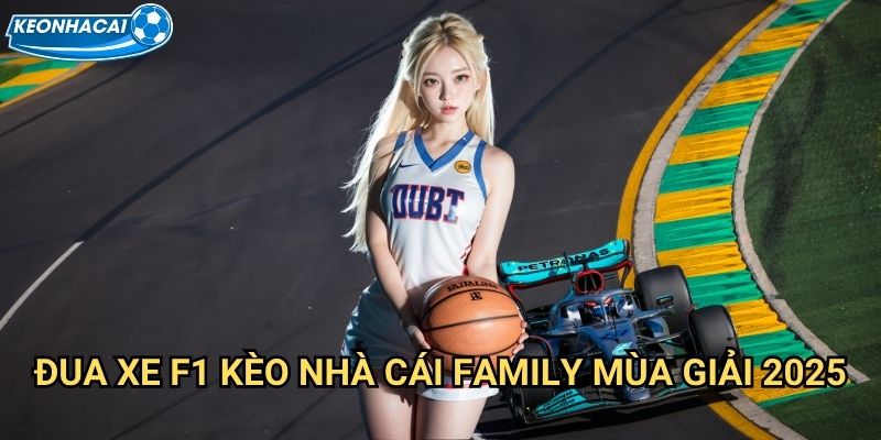 Đua xe F1 Kèo nhà cái family - Đỉnh cao tốc độ Formula One 2 Đua xe F1 Kèo nhà cái family mùa giải 2025