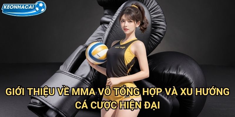 MMA võ tổng hợp Kèo nhà cái family - Hướng dẫn cá cược võ thuật chuyên nghiệp 2 Giới thiệu về MMA võ tổng hợp và xu hướng cá cược hiện đại