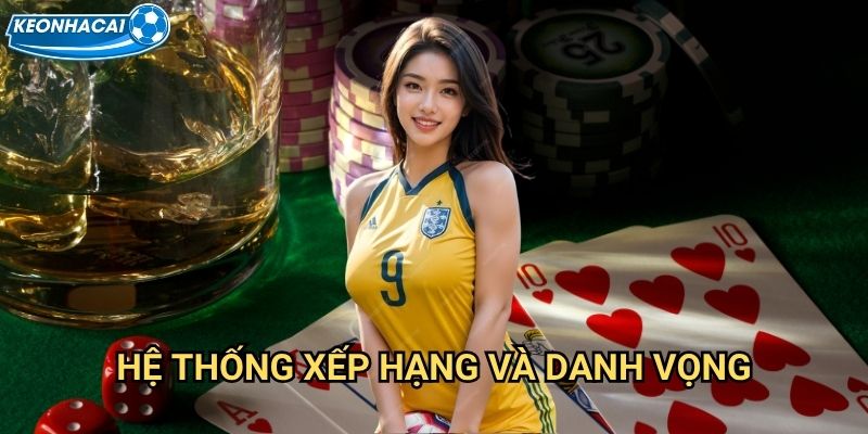 Phỏm Danh Vọng Kèo nhà cái family - Bài dân gian Việt đỉnh cao 3 Hệ thống xếp hạng và danh vọng