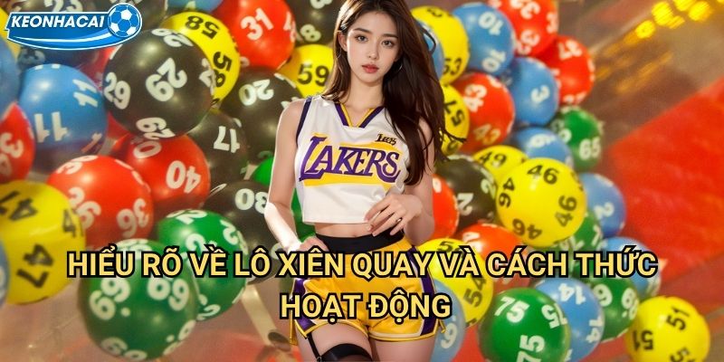 Lô xiên quay Kèo nhà cái family - Nghệ thuật xoay vòng may mắn đổi đời 2 Hiểu rõ về lô xiên quay và cách thức hoạt động