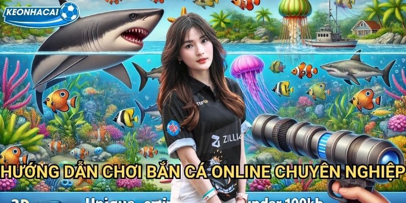 Bắn cá online Kèo nhà cái family - Giải trí trực tuyến mọi lúc mọi nơi 3 Hướng dẫn chơi Bắn cá online chuyên nghiệp