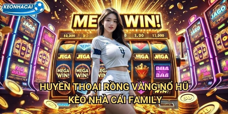 Rồng Vàng Nổ Hũ Kèo nhà cái family - Rồng thiêng giáng phúc tài lộc vô biên 2 Huyền thoại Rồng Vàng Nổ Hũ Kèo nhà cái family