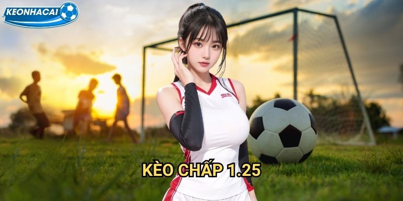 Kèo chấp 1.25 Kèo nhà cái family - Chinh phục handicap một và một phần tư