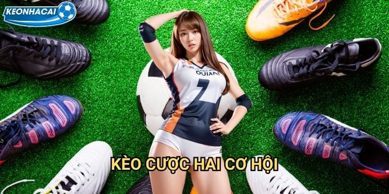 Kèo cược hai cơ hội Kèo nhà cái family - Tăng gấp đôi cơ hội chiến thắng