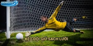 Kèo đội giữ sạch lưới Kèo nhà cái family - Clean sheet mang lại chiến thắng