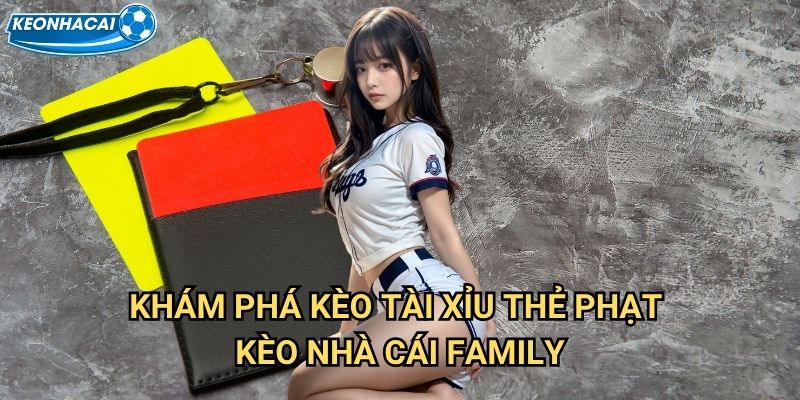 Tài xỉu thẻ phạt Kèo nhà cái family - Dự báo thẻ vàng thẻ đỏ sinh lời 2 Khám phá KèoTài xỉu thẻ phạt Kèo nhà cái family
