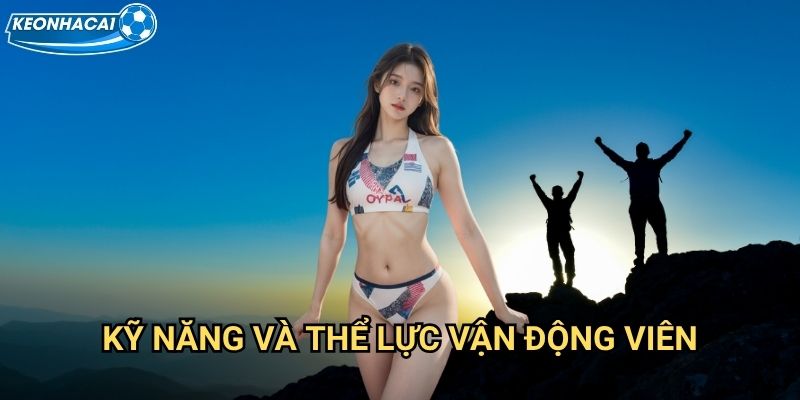 Leo núi Kèo nhà cái family - Thách thức đỉnh cao thể thao mạo hiểm 3 Kỹ năng và thể lực vận động viên