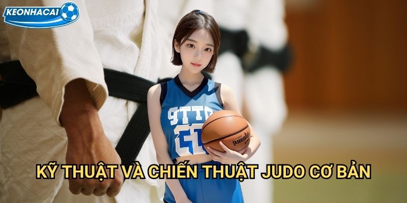 Judo võ thuật Kèo nhà cái family - Nghệ thuật dẻo dai từ Nhật Bản 3 Kỹ thuật và chiến thuật judo cơ bản