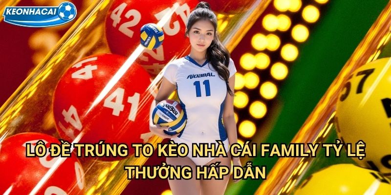 Lô Đề Trúng To Kèo nhà cái family - Cơ hội đổi đời với giải jackpot 2 Lô Đề Trúng To Kèo nhà cái family tỷ lệ thưởng hấp dẫn