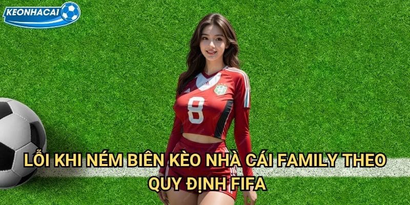 Lỗi khi ném biên Kèo nhà cái family - Phân tích vi phạm luật bóng đá 2 Lỗi khi ném biên Kèo nhà cái family theo quy định FIFA