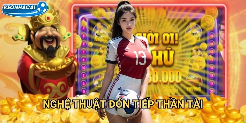 Thần Tài Gõ Cửa Kèo nhà cái family - Mở cửa đón thần tài vào nhà 3 Nghệ thuật đón tiếp thần tài