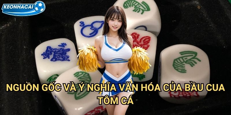 Bầu cua tôm cá Kèo nhà cái family - Trò chơi dân gian Việt Nam trên nền tảng hiện đại 2 Nguồn gốc và ý nghĩa văn hóa của bầu cua tôm cá