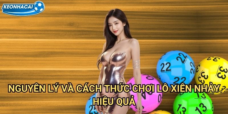 Lô xiên nhảy Kèo nhà cái family - Bí kíp đánh số liên hoàn thắng lớn 2 Nguyên lý và cách thức chơi lô xiên nhảy hiệu quả