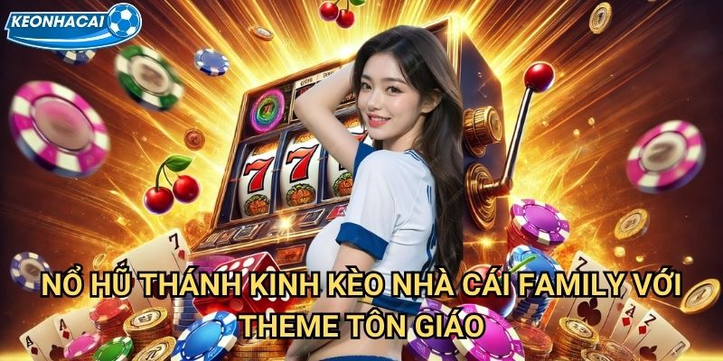 Nổ Hũ Thánh Kinh Kèo nhà cái family - Jackpot thiêng liêng tỷ đồng 2 Nổ Hũ Thánh Kinh Kèo nhà cái family với theme tôn giáo