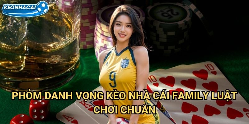 Phỏm Danh Vọng Kèo nhà cái family - Bài dân gian Việt đỉnh cao 2 Phỏm Danh Vọng Kèo nhà cái family luật chơi chuẩn