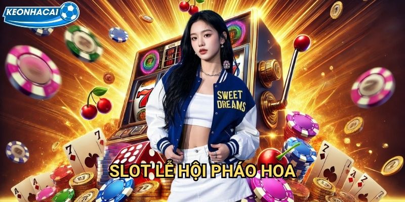 Slot Lễ Hội Pháo Hoa Kèo nhà cái family - Trải nghiệm game slot đầy màu sắc