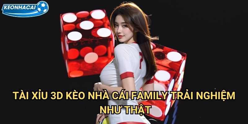 Tài Xỉu 3D Kèo nhà cái family - Công nghệ đồ họa 3D đỉnh cao 2 Tài Xỉu 3D Kèo nhà cái family trải nghiệm như thật