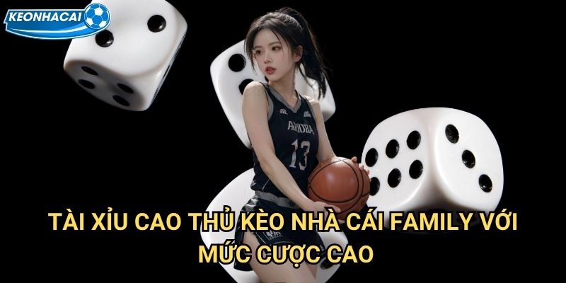 Tài Xỉu Cao Thủ Kèo nhà cái family - Bàn chơi VIP dành cho chuyên gia 2 Tài Xỉu Cao Thủ Kèo nhà cái family với mức cược cao