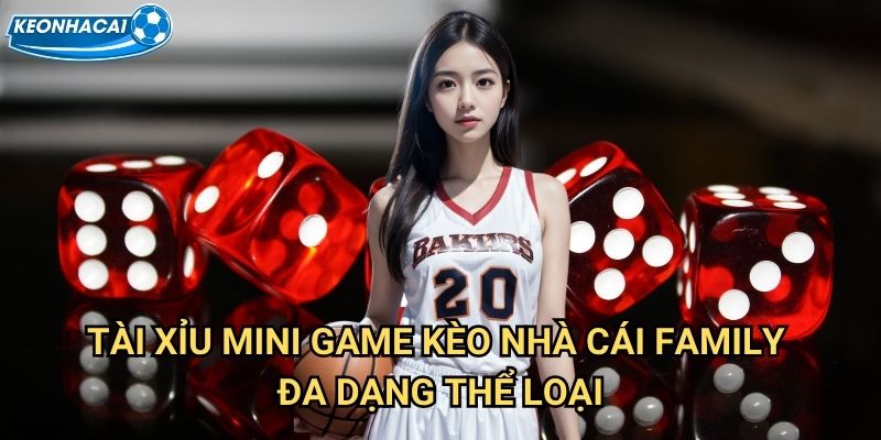 Tài Xỉu Mini Game Kèo nhà cái family - Giải trí nhanh với phần thưởng lớn 2 Tài Xỉu Mini Game Kèo nhà cái family đa dạng thể loại