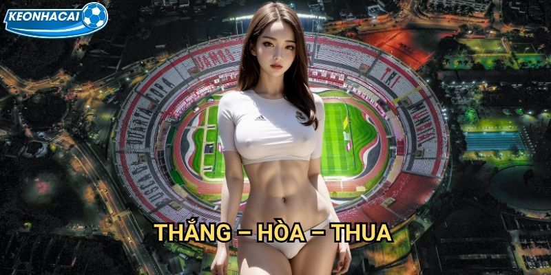 Thắng – Hòa – Thua Kèo nhà cái family - Làm chủ Kèocơ bản nhất bóng đá