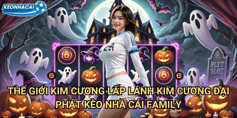Kim Cương Đại Phát Kèo nhà cái family - Tỏa sáng cùng viên kim cương vĩnh cửu 2 Thế giới kim cương lấp lánh Kim Cương Đại Phát Kèo nhà cái family