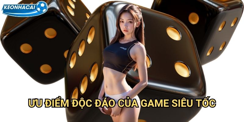 Tài Xỉu Siêu Tốc Kèo nhà cái family - Game nhanh kiếm tiền trong 30 giây 3 Ưu điểm độc đáo của game siêu tốc