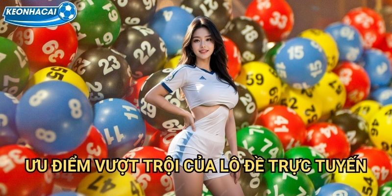 Lô đề online Kèo nhà cái family - Cách mạng số hóa trò chơi truyền thống 2 Ưu điểm vượt trội của lô đề trực tuyến