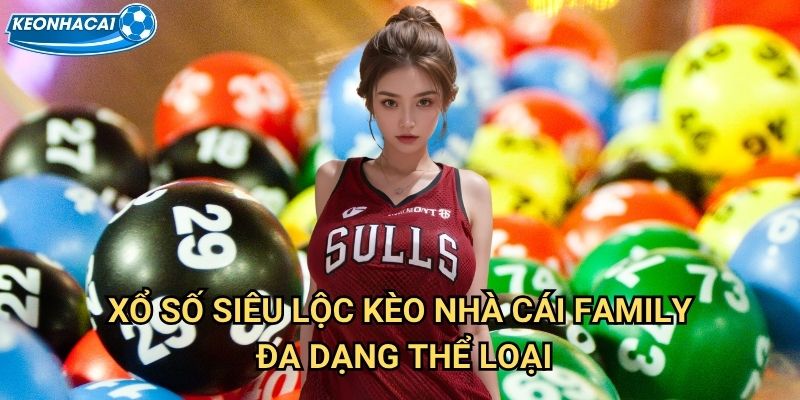 Xổ Số Siêu Lộc Kèo nhà cái family - Trúng lớn mỗi ngày với may mắn 2 Xổ Số Siêu Lộc Kèo nhà cái family đa dạng thể loại