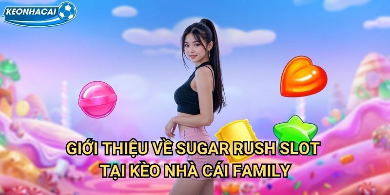 Sugar Rush Slot Kèo nhà cái family - Trải Nghiệm Game Slot Ngọt Ngào Đầy Hấp Dẫn 2 Giới thiệu về Sugar Rush Slot tại Kèo nhà cái family