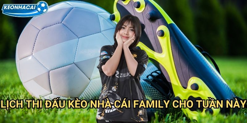 Lịch thi đấu 1 Lịch Thi Đấu Kèo nhà cái family cho tuần này