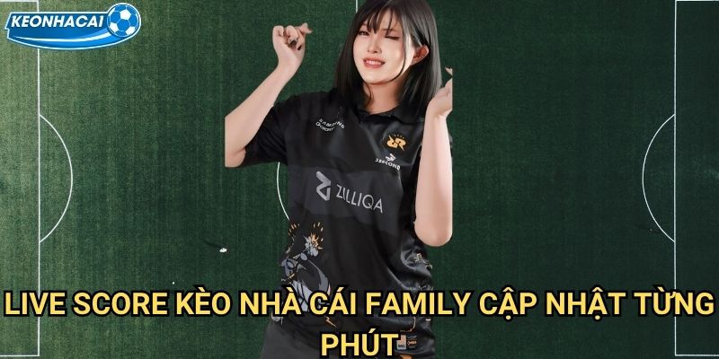 Live score 1 Live Score Kèo nhà cái family cập nhật từng phút