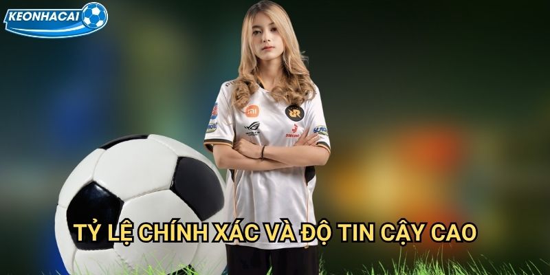 Tỷ lệ chính xác và độ tin cậy cao